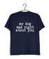 Aaramkhor Specials Dogs MY DOG WAS RIGHT ABOUT YOU Custom Printed Graphic Design T-Shirt for Women